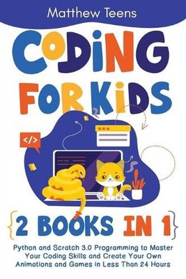 Coding for Kids: 2 Books in 1: Python and Scratch 3.0 Programming to Master Your