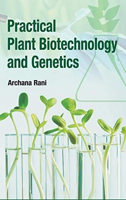 Practical Plant Biotechnology and Genetics by Archana Rani 9789383305995 NEW