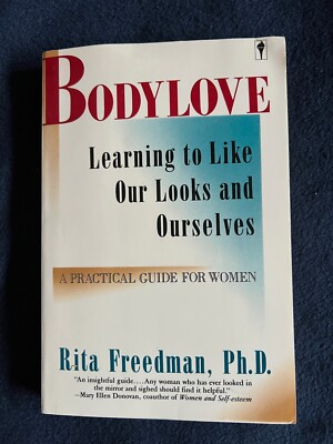 Bodylove: Learning to Like Our Looks And Ourselves, Rita Freedman, Ph.D.