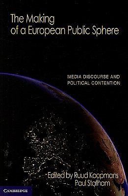 The Making of a European Public Sphere Media Discourse and Political Contention