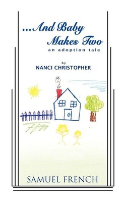 And Baby Makes Two - An Adoption Tale (A Play) by Christopher, Nanci [Paperback]