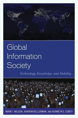 Global Information Society: Technology, Knowledge, and Mobility by Kenneth E. Co