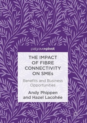 Phippen - Impact of Fibre Connectivity on SMEs   Benefits and Business - X555z