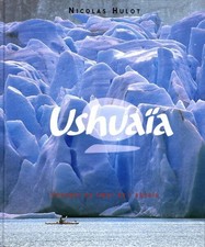 Ushuaia: Reisen ins Herz des Absoluten - Nicolas Hulot - V2285871