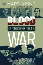 Blood Is Thicker Than War: Brothers and Sisters on the Front Lines by King: New