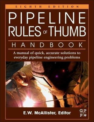 Pipeline Rules of Thumb Handbook: A Manual of Quick, Accurate Solutions to Eve..