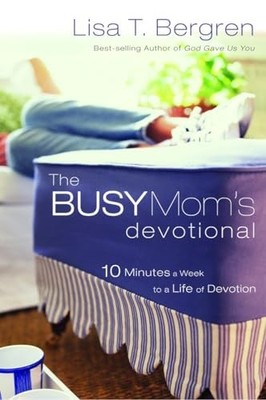The Busy Mom's Devotional: Ten Minu... by Lisa Tawn Bergren Paperback / softback