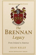 The Brennan Family Legacy: From Ireland to America by Sean Kelly Paperback Book