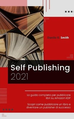 Self Publishing: 2021 La guida completa per pubblicare libri su Amazon KDP. Scop