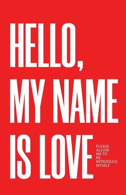 Hello, My Name Is Love Please Allow Me to Re-Introduce Myself Joshua Kaighen