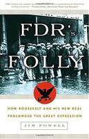 Fdrs Folly: How Roosevelt And His Deal Prolonged The Great Depression Fdrs Folly: How Roosevelt And His Deal Prolonged The Great Depression
