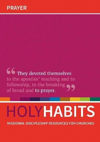Holy Habits: Prayer: Missional discipleship resources for church