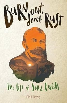Burn Out, Dont Rust: The Life of John Pugh, Rees, Phil, Used; Very Good Book