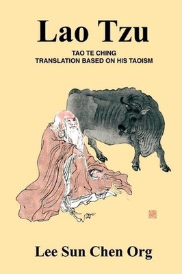Lao Tzu: Tao Te Ching Translation Based on His Taoism by Lee Sun Chen Org (Engli