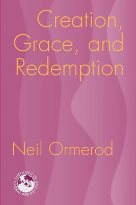 Creation, Grace, and Redemption (Theology in Global Perspective)
