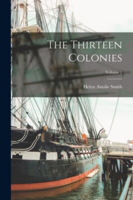 Smith - Thirteen Colonies  Volume 1 - New paperback or softback - 68 - X555z