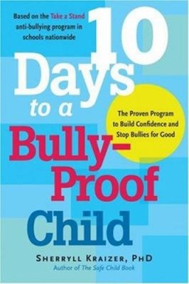 10 Days to a Bully-Proof Child : The Proven Program to Build Conf