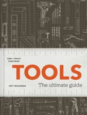 Tools : The Ultimate Guide - 500+ Tools Hardcover Jeff Waldman
