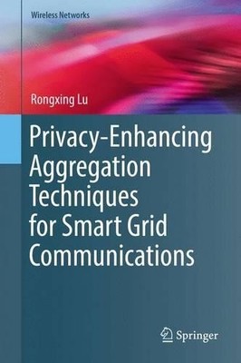 Privacy-Enhancing Aggregation Techniques for Smart Grid Commu... - 9783319328973