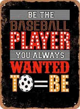 METAL SIGN - Be the Baseball Player You Always Wanted To Be - Vintage Look