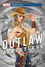 Outlaw: Relentless: A Marvel Heroines Novel, Palmgren, Tristan, 9781839080746