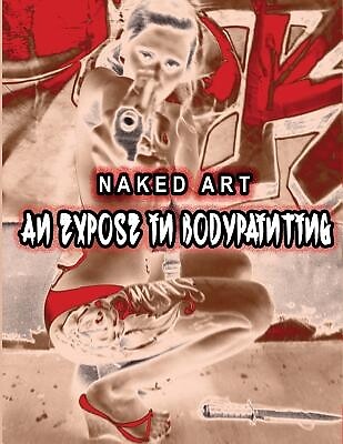 Naked Art: An Expose of Bodypainting Ortiz, Aracely