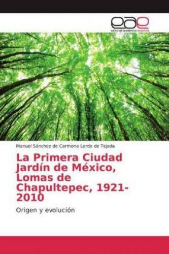 La Primera Ciudad Jardín De México, Lomas De Chapultepec, 1921-2010