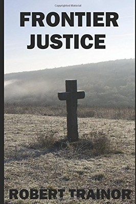 FRONTIER JUSTICE By Robert Trainor **BRAND NEW**