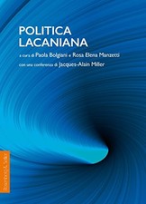 Politica lacaniana	 - Paola Bolgiani, Rosa Elena Manzetti (Rosenberg e Sellier)