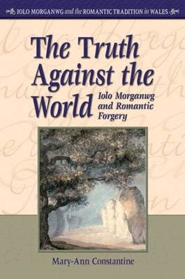 THE TRUTH AGAINST THE WORLD: IOLO MORGANWG AND ROMANTIC By Mary-ann Constantine