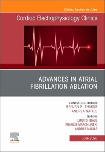 Advances in Atrial Fibrillation Ablation, An Issue of Cardiac Elect… Volume 12-2