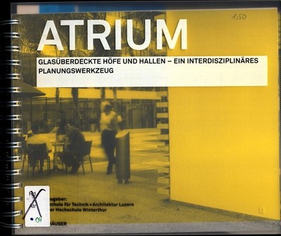Atrium: Glasüberdeckte Höfe und Hallen-Ein interdisziplinäres Planungswerkzeug Z