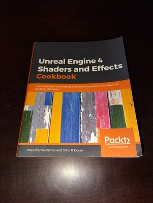 Unreal Engine 4 Shaders and Effects Cookbook By Brais Brenlla Ramos, John Doran