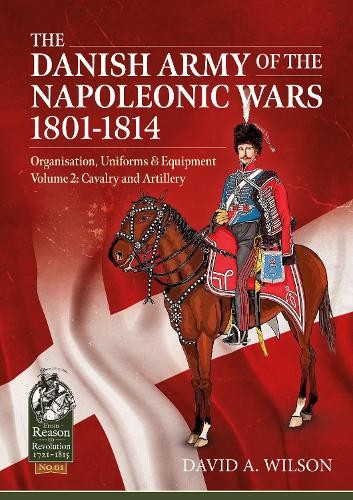 The The Danish Army of the Napoleonic Wars 1801-1814 Volume 2... - 9781913336592