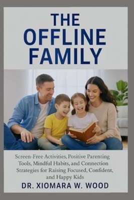 The Offline Family Screen-Free Activities, Positive Par - Paperback NEW Dr Xioma