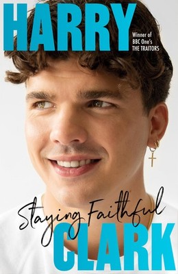 Harry Clark: Staying Faithful: Winner of BBC One's THE TRAITORS,