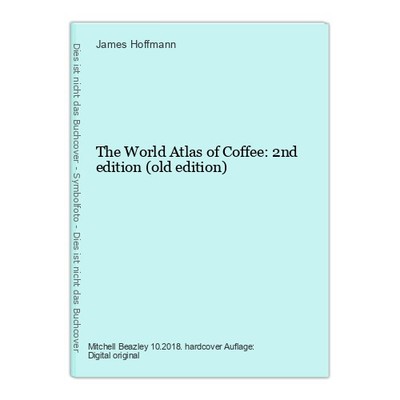 The World Atlas of Coffee: 2nd edition (old edition) Hoffmann, James:
