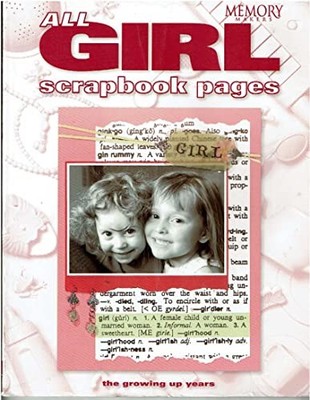 All-Girl Scrapbook Pages: The Growing Up Years by