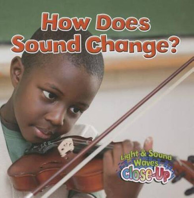 How Does Sound Change? (Light and Sound Waves Close-Up) - Paperback - GOOD