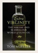 EXTRA VIGINITY: THE SUBLIME AND SCANDALOUS WORLD OF OLIVE OIL (TRADE PAPERBACK)