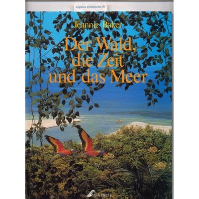 Der Wald, die Zeit und das Meer. Baker, Jeannie.: