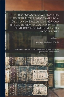 The Descendants of William and Elizabeth Tuttle, who Came From old to New Englan