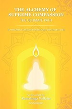 THE ALCHEMY OF SUPREME COMPASSION THE ULTIMATE PATH: TO... - Aruludaiyaar
