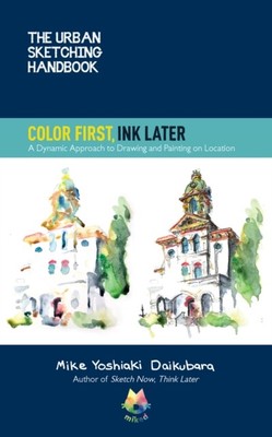 URBAN SKETCHING/COLOR FIRST INK LATER By Mike Yoshiaki Daikubara (9780760373033)