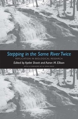 Stepping in the Same River Twice: Replication in Biological Research by Shavit