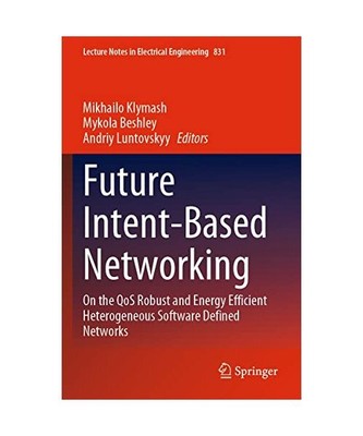 Future Intent-Based Networking: On the QoS Robust and Energy Efficient Heterogen
