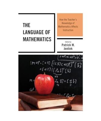 The Language of Mathematics: How the Teacher's Knowledge of Mathematics Affects 