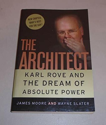 The Architect: Karl Rove and the Master Plan for Absolute Buch THREE RIVERS PR