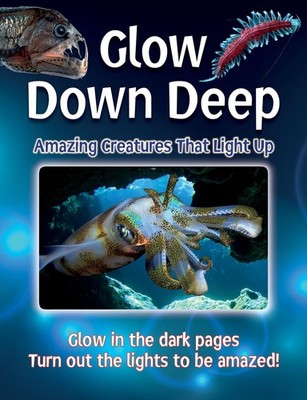 Glow Down Deep: Amazing Creatures That Light Up - paperback Regan, Lisa