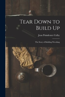 Tear Down To Build Up; The Story Of Building Wrecking